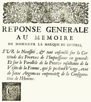 Réponse générale au Mémoire de Monsieur le Marquis de Gesvres, sur la nécessité, & tout ensemble sur la certitude des preuves de l'impuissance en général; et sur le parallèle de la preuve résultante de la visite de la femme, qui se prétend vierge, avec de faux argumens empruntez de la configuration de l'homme.