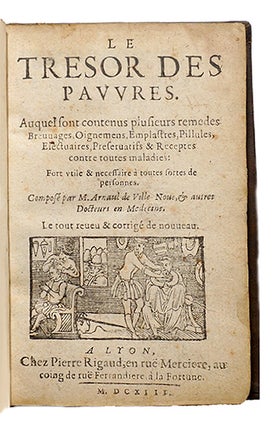 Item #15345 Le trésor des pauvres, Auquel sont contenus plusieurs remedes, breuvages, oignemens,...