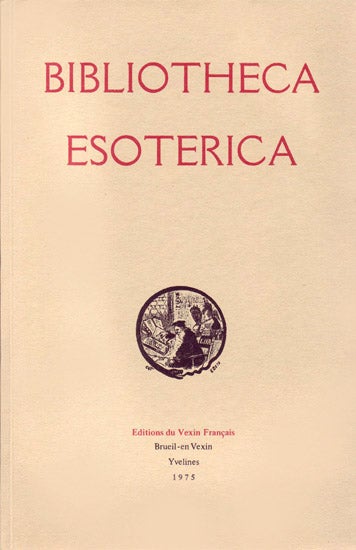 Item #15671 Bibliotheca Esoterica, catalogue annoté et illustré de 6707 ouvrages anciens et modernes qui traitent des sciences occultes...des sociétés secrètes... Lie Dorbon-aîné (1944) Réimpression. DORBON.