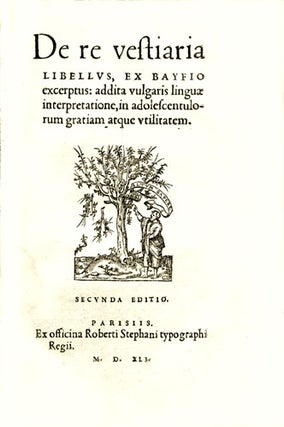 Item #16106 De re vestiaria libellus, ex Bayfio excerptus: addita vulgaris linguae...