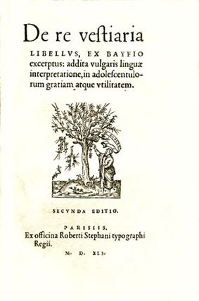 De re vestiaria libellus, ex Bayfio excerptus: addita vulgaris linguae interpretatione, in adolescentulorum gratiam atque utilitatem. Secunda edition.