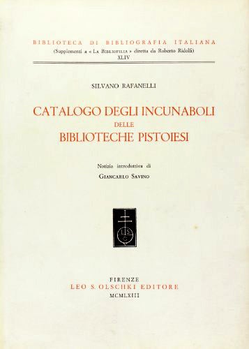 Item #17575 Catalogo degli Incunaboli delle Biblioteche Pistoiesi, notizia indtroduttiva di Giancarlo Savino. RAFANELLI, Silvano.