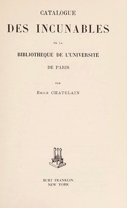 Item #17576 Catalogue des Incunables de la Bibliothèque de l'Université de Paris. CHATELAIN, Emile