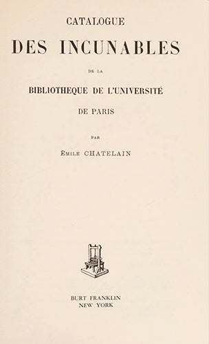 Item #17576 Catalogue des Incunables de la Bibliothèque de l'Université de Paris. CHATELAIN, Emile.
