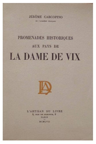 Item #17879 Promenades historiques aux pays de la Dame de Vix. CARCOPINO, Jérôme.