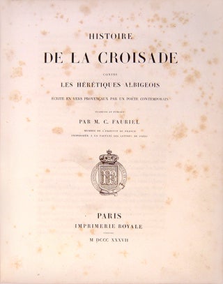 Histoire de la Croisade contre les hérétiques Albigeois, écrite en vers provençaux par un poëte contemporain, trad. et publiée par...
