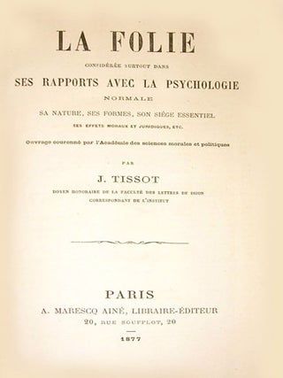 La folie considérée surtout dans ses rapports avec la psychologie normale, sa nature, ses formes, son siège essentiel, ses effets moraux et juridique.