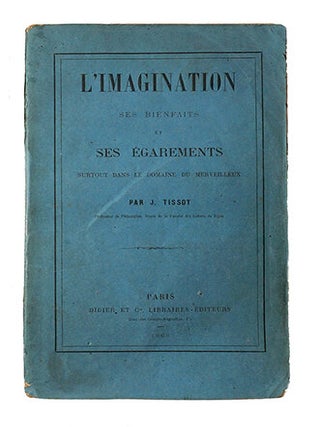 Item #18110 L'imagination, ses bienfaits et ses égarements, surtout dans le domaine du...