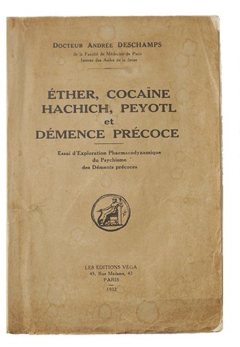 Item #18399 Éther, Cocaïne, Hachich, Peyotl et démence précoce, Essai d'exploration pharmacodynamique du psychisme des déments précoces. DESCHAMPS, Dr. Andrée.