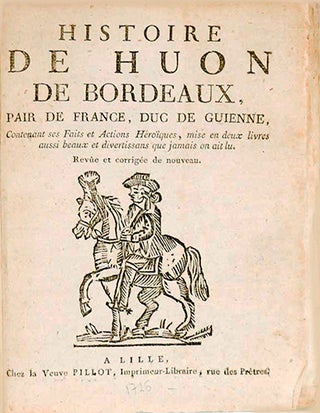Item #18469 Histoire de Huon de Bordeaux, pair de France, Duc de Guienne, contenant ses faits et...