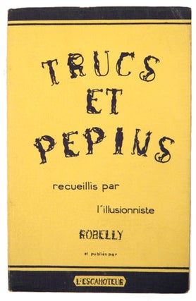 Trucs et Pépins, avant, pendant et après les spectacles. Anecdotes les plus savoureuses vécues et racontées par 60 prestidigitateurs recueillis par Robelly et publiées par l'Escamoteur.