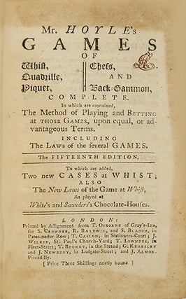 Mr. Hoyle's games of whist, quadrille, piquet, chess, and back-gammon, complete, In which are contained, the method of playing and betting at those games, upon equal, or advantageous terms. Including the laws of the several games. The fifteenth edition. To which are added, two new cases at whist; also the new laws of the game at whist, as played at White's and Saunders's Chocolate-Houses.