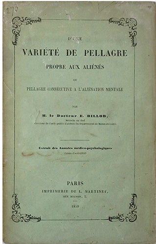 Item #19503 D'une variété de Pellagre propre aux aliénés, ou pellagre consécutive à l'aliénation mentale. BILLOD, Dr. E.