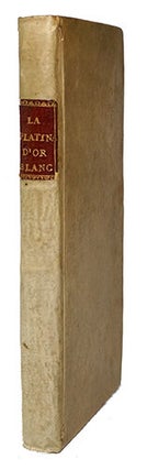 Item #19854 La Platine, l'or blanc, ou le huitième métal, Recueil d'expériences faites dans...