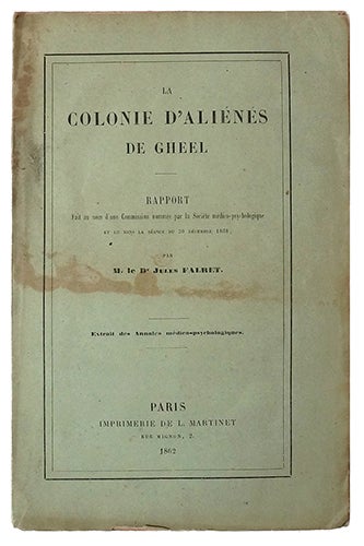 Item #19979 La colonie d'aliénés de Gheel, Rapport fait au nom d'une commission nommée par la Société médico-psychologique... séance du 30 déc.1861. FALRET, Dr. Jules.