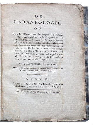 De l'Aranéologie, ou sur la découverte du rapport constant entre l'apparition ou la disparition, le travail ou le repos, le plus ou le moins d'étendue des toiles et des fils d'attaches des araignées des différentes espèces ; et les variations athmosphériques du beau temps à la pluie, du sec à l'humide, mais principalement du chaud au froid, et de la gelée à glace au véritable dégel.