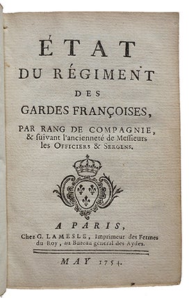 Etat du régiment des Gardes françoises, par rang de Compagnie & suivant l'ancienneté de Messieurs les Officiers & Sergens.
