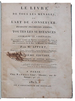 Le livre de tous les ménages ou l'art de conserver pendant plusieurs années, toutes les substances animales et végétales, 3e édition revue et augmentée de procédés nouveaux, d'expériences et d'observations nouvelles.