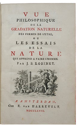 De la nature, 3e édition, - suivie de : Vue Philosophique de la Gradation Naturelle des Formes de l'Etre, ou les Essais de la Nature qui apprend à faire l'Homme.