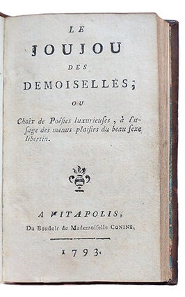Le joujou des Demoiselles, ou choix de poésies luxurieuses, à l'usage des menus plaisirs du beau sexe libertin.
