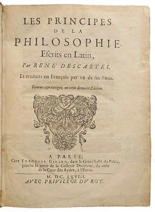 Les principes de la philosophie, escrits en Latin par René Descartes et traduits en François par un de ses amis. Reveus, & corrigez en cette dernière édition.