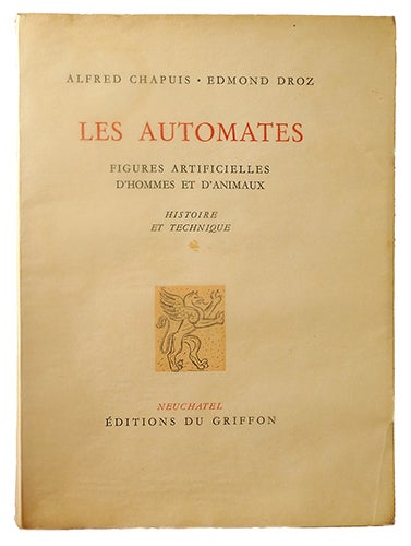 Item #20421 Les automates, Figures artificielles d'hommes et d'animaux. Histoire et technique. CHAPUIS et Edmond DROZ, Alfred.
