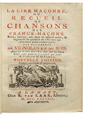 La Lire maçonne, ou recueil de chansons des Francs-Maçons; revu, corrigé, mis dans un nouvel ordre & augmenté de quantité de chansons qui n'avoient point encore paru, par les frères... Avec les airs notés mis sur la bonne clef, tant pour le chant que pour le violon et la flûte. Nouvelle édition revuë, corrigée & augmentée.