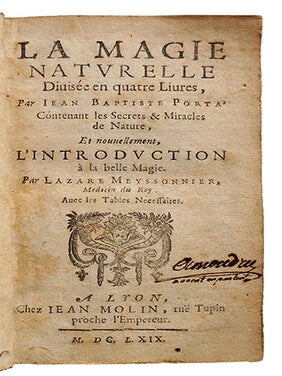 La Magie naturelle, divisée en quatre livres, contenant les secrets & miracles de Nature, Et nouvellement l'introduction à la belle magie par Lazare Meyssonnier médecin du Roy...