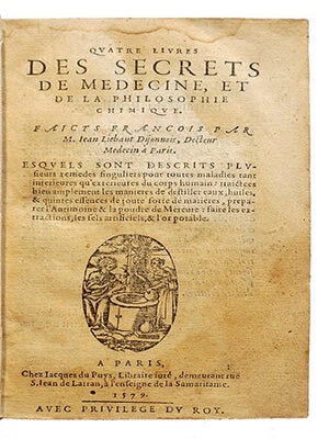 Quatre livres des secrets de médecine et de la philosophie chimique, Faicts françois par M. Iean Liebaut Dijonnois, docteur médecin à Paris. Esquels sont descrits plusieurs remèdes singuliers pour toutes maladies... traictées bien amplement les manières de distiller eaux, huiles, & quinte essences de toutes sortes de matières, préparer l'Antimoine & la poudre de Mercure, faire les extractions, les sels artificiels, & l'or potable.