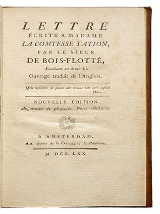 Lettre écrite à Madame la Comtesse Tation, par le Sieur de Bois-Flotté, étudiant en droit-fil. Ouvrage traduit de l'Anglois. Nelle édit. augmentée de plusieurs notes d'infamie.