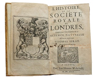 L'histoire de la Société Royale de Londres, establie pour l'enrichissement de la science naturelle, escrite en anglois ... et traduite en françois.