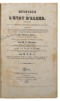 Esquisse de l'État d'Alger, considéré sous les rapports politique, historique et civil ; contenant un tableau statistique sur la géographie, la population, le gouvernement, les revenus, le commerce, l'agriculture, les arts, les manufactures, les tribus, les moeurs, les usages, le langage, les événemens politiques et récens de ce pays. Traduit de l'anglais, et enrichi de notes, par M. X. Bianchi. Avec un plan d'Alger... dressé d'après d'anciens documens... communiqués par par M. X. B(ianchi).