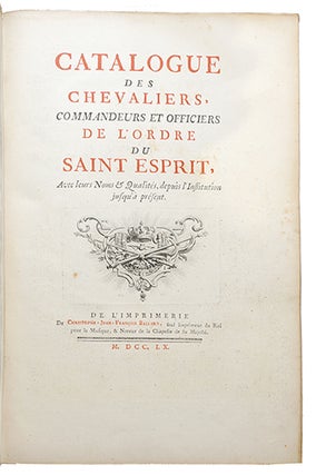 Catalogue des chevaliers, commandeurs et officiers de l'ordre du Saint-Esprit, avec leurs noms et qualités, depuis l'institution jusqu'à présent.