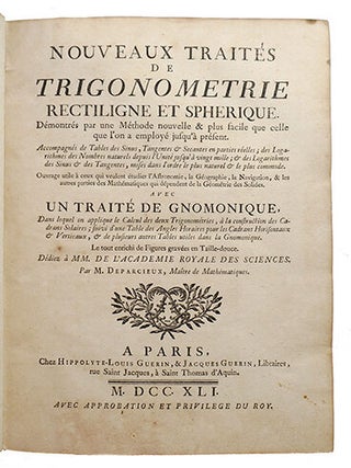 Nouveaux traités de Trigonométrie rectiligne et sphérique, Démontrés par une Méthode nouvelle & plus facile que celle que l'on a employé jusqu'à présent. accompagnés de tables des sinus, tangentes & secantes en parties réelles, des logarithmes ... Avec un traité de gnomonique, dans lequel on applique le Calcul des deux trigonométries, à la Construction des Cadrans Solaires, suivi d'une table des angles horaires...