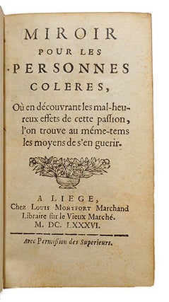 Miroir pour les personnes colères, où en découvrant les malheureux effets de cette passion, l'on trouve au même-tems les moyens de s'en guérir
