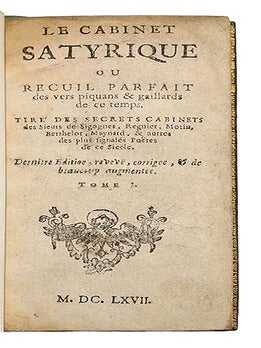 CABINET satyrique, ou recueil parfaict des vers piquants & gaillards de ce temps, tiré des secrets cabinets des Sieurs de Sigognes, Régnier, Motin, Berthelot, Maynard & autres des plus signalés poëtes de ce siècle. Dernière édit. corrigée...
