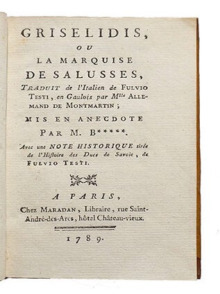 Griselidis,, ou la Marquise de Salusses, traduit de l'italien de Fulvio Testi, en Gaulois par Mlle Allemand de Montmartin ; mis en anecdote par M. B*****. Avec une note historique tirée de l'Histoire des Ducs de Savoie, de Fulvio Testi.
