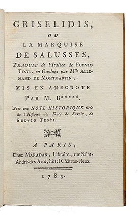 Griselidis,, ou la Marquise de Salusses, traduit de l'italien de Fulvio Testi, en Gaulois par Mlle Allemand de Montmartin ; mis en anecdote par M. B*****. Avec une note historique tirée de l'Histoire des Ducs de Savoie, de Fulvio Testi.