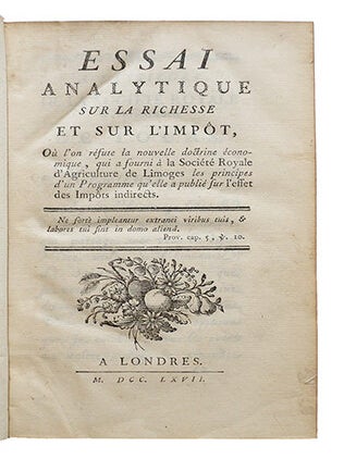Essai analytique sur la richesse et sur l'impôt, où l'on réfute la nouvelle doctrine économique, qui a fourni à la Société Royale d'Agriculture de Limoges les principes d'un programme qu'elle a publié sur l'effet des impôts indirects