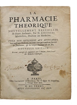 La Pharmacie théorique, nouvellement recueillie de divers autheurs... Nouvelle édition. Reveuë, corrigée & augmentée par l'auteur, d'un Traité des remèdes chymiques