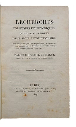 Recherches politiques et historiques qui prouvent l'existence d'une secte révolutionnaire, son antique origine, son organisation, ses moyens, ainsi que son but; et dévoilent entièrement l'unique cause de la Révolution française.