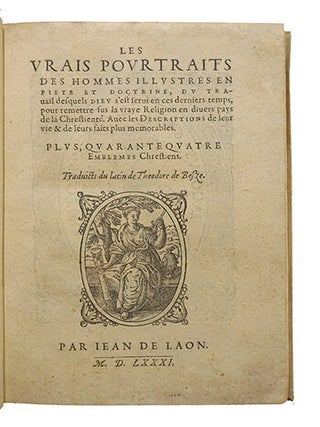 Les vrais pourtraits des hommes illustres, en piété et doctrine, du travail desquels Dieu s'est servi en ces derniers temps, pour remettre sus la vraye Religion en divers pays de la Chrétienté. Avec les descriptions de leur vie & de leurs faits plus mémorables. Plus, quarante quatre Emblèmes chrestiens.