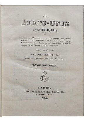Les Etats-Unis d’Amérique, ou Tableau de l’agriculture, du commerce, des manufactures, des finances, de la politique, de la littérature, des arts, et du caractère moral et religieux du peuple anglo-américain.
