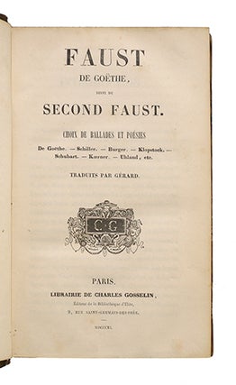 Faust, suivi du Second Faust, Choix de ballades et de poésies de Goëthe, Schiller, Burger, Klopstock, Schubart, Koerner, Uhland, etc. Traduits par Gérard