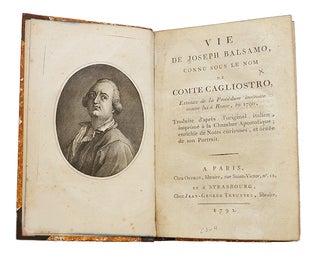 Vie de Joseph Balsamo, connu sous le nom de Comte Cagliostro, Extraite de la procédure instruite contre lui à Rome en 1790; traduite d'après l'original italien, imprimé à la Chambre Apostolique; enrichie de Notes curieuses, et ornée de son Portrait.