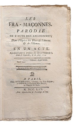 Les Fra-Maçonnes, Parodie de l'acte des Amazones; dans l'opéra des Fêtes de l'Amour et de l'Himen. En un acte. Représenté pour la première fois sur le Théâtre de la Foire S. Laurent, le 28 août 1754.