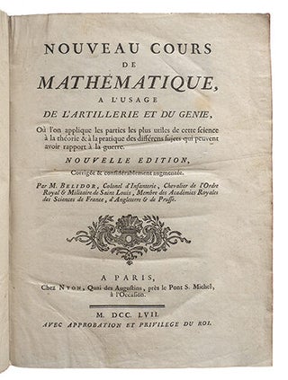 Nouveau cours de mathématique, à l'usage de l'artillerie et du génie où l'on applique les parties les plus utiles de cette science à la théorie & à la pratique des différens sujets qui peuvent avoir rapport à la guerre. Nelle édition corrigée et considérablement augmentée.