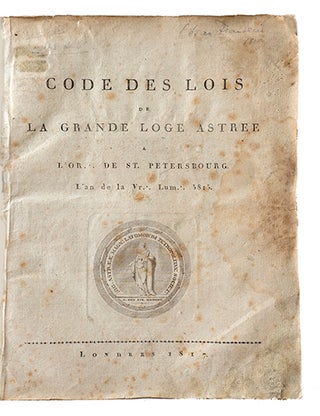 Code des lois de la Grande Loge Astrée à l'Or.: de St Petersbourg l'an de Vr.: Lum.: 5815
