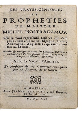 Les Vrayes Centuries et Propheties de Maistre Michel Nostradamus, où se void représenté tout ce qui s'est passé, tant en France, Espagne, Italie, Allemagne, Angleterre, qu'autres parties du monde. Revûës et corrigées suyvant les premières éditions imprimées à Paris, Roüen, Lyon, Avignon, Troyes, Hollande, & autres. Avec la Vie de l'Autheur. Et plusieurs de ces Centuries expliquées par un sçavant de ce temps.