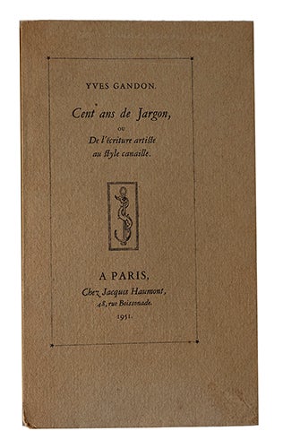 Item #21227 Cent ans de Jargon ou de l'écriture artiste au style canaille. GANDON et Yves GANDON, F. A.